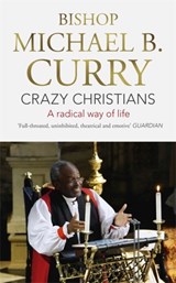 Crazy Christians - Bishop Michael B. Curry - 9781473697461