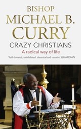 Crazy Christians - Bishop Michael B. Curry - 9781473697478