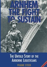 Arnhem the Fight to Sustain - Frank Steer - 9781473811935