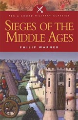 Sieges of the Middle Ages - Philip Warner - 9781473818200