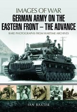 German Army on the Eastern Front: The Advance - Ian Baxter - 9781473822665