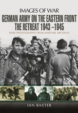 German Army on the Eastern Front - The Retreat 1943 1945 - Ian Baxter - 9781473822672