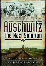 Auschwitz - The Nazi Solution - Andrew Rawson - 9781473827981