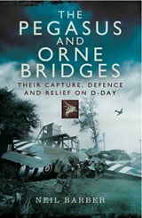 The Pegasus and Orne Bridges - Neil Barber - 9781473830097