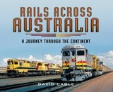 Rails Across Australia - David Cable - 9781473844377