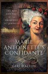 Marie Antoinette's Confidante - Geri Walton - 9781473853348
