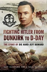 Fighting Hitler from Dunkirk to D-Day - Jeff Haward ; Neil Barber - 9781473855274