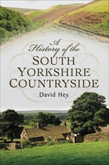 A History of the South Yorkshire Countryside - David Hey - 9781473857377
