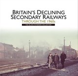 Britains Declining Secondary Railways through the 1960s - Kevin McCormack ; Martin Jenkins - 9781473860315