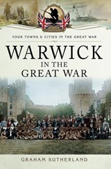 Warwick in the Great War - Graham Sutherland - 9781473860551