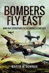 Bombers Fly East - Martin W. Bowman - 9781473863149
