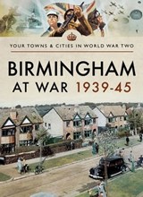 Birmingham at War, 1939–45 - Julie Phillips - 9781473866997