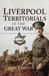 Liverpool Territorials in the Great War - Paul Knight - 9781473884502