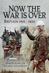 Now the War is Over - FOWLER,  Simon ; Weinbren, Daniel - 9781473885974