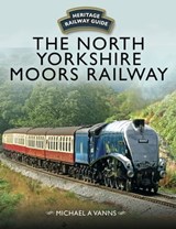 The North Yorkshire Moors Railway - Michael A. Vanns - 9781473892101