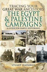 Tracing Your Great War Ancestors: The Egypt & Palestine Campaigns - Stuart Hadaway - 9781473897274