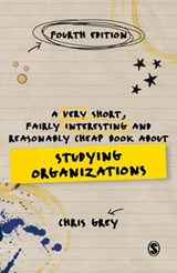A Very Short, Fairly Interesting and Reasonably Cheap Book About Studying Organizations - Chris Grey - 9781473953468