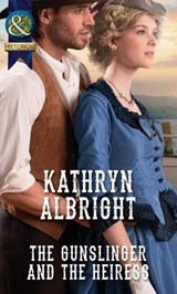 The Gunslinger and the Heiress (Mills & Boon Historical) - Kathryn Albright - 9781474005722