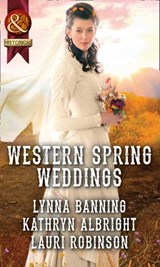 Western Spring Weddings: The City Girl and the Rancher / His Springtime Bride / When a Cowboy Says I Do (Mills & Boon Historical) - Lynna Banning ; Kathryn Albright ; Lauri Robinson - 9781474042307