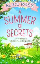 A Summer Of Secrets (Countryside Dreams, Book 3) - Alice Ross - 9781474047463