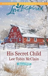 His Secret Child (Rescue River, Book 2) (Mills & Boon Love Inspired) - Lee Tobin McClain - 9781474048033
