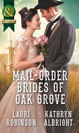 Mail-Order Brides Of Oak Grove: Surprise Bride for the Cowboy (Oak Grove) / Taming the Runaway Bride (Oak Grove) (Mills & Boon Historical) - Lauri Robinson ; Kathryn Albright - 9781474053761