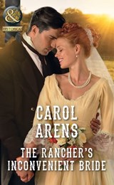 The Rancher's Inconvenient Bride (Mills & Boon Historical) - Carol Arens - 9781474054300