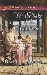 For The Sake Of The Children (Mills & Boon Love Inspired Historical) - Danica Favorite - 9781474065214