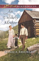 An Unlikely Mother (Mills & Boon Love Inspired Historical) - Danica Favorite - 9781474066945