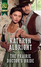 The Prairie Doctor's Bride (Mills & Boon Historical) - Kathryn Albright - 9781474073349