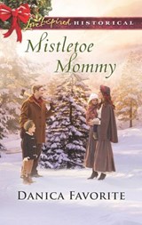 Mistletoe Mommy (Mills & Boon Love Inspired Historical) - Danica Favorite - 9781474075886