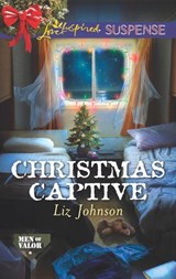 Christmas Captive (Men of Valor, Book 6) (Mills & Boon Love Inspired Suspense) - Liz Johnson - 9781474075930