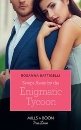 Swept Away By The Enigmatic Tycoon (Mills & Boon True Love) - Rosanna Battigelli - 9781474077644