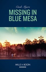 Missing In Blue Mesa (The Ranger Brigade: Family Secrets, Book 5) (Mills & Boon Heroes) - Cindi Myers - 9781474078580