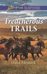 Treacherous Trails (Gold Country Cowboys, Book 2) (Mills & Boon Love Inspired Suspense) - Dana Mentink - 9781474082617