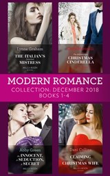 Modern Romance December Books 1-4: The Italian's Inherited Mistress / The Billionaire's Christmas Cinderella / An Innocent, A Seduction, A Secret / Claiming His Christmas Wife - Lynne Graham ; Carol Marinelli ; Abby Green ; Dani Collins - 9781474086721