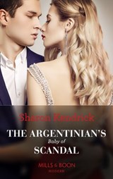 The Argentinian's Baby Of Scandal - Sharon Kendrick - 9781474088022