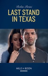 Last Stand In Texas (Mills & Boon Heroes) - Robin Perini - 9781474093514