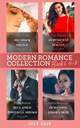 Modern Romance July 2019 Books 5-8: His Shock Marriage in Greece (Passion in Paradise) / An Innocent to Tame the Italian / Reclaimed by the Powerful Sheikh / Demanding His Hidden Heir - Jane Porter ; Tara Pammi ; Pippa Roscoe ; Jackie Ashenden - 9781474096607
