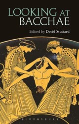 Looking at Bacchae - DAVID (INDEPENDENT SCHOLAR,  UK) Stuttard - 9781474221474