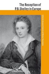 The Reception of P. B. Shelley in Europe - SUSANNE (JOHANNES GUTENBERG UNIVERSITY,  Mainz, Germany) Schmid ; Dr Michael (Newcastle University, UK) Rossington - 9781474245975