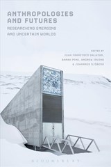 Anthropologies and Futures - JUAN FRANCISCO SALAZAR ; SARAH (MONASH UNIVERSITY,  Australia) Pink ; Andrew Irving ; Johannes Sjoeberg - 9781474264884