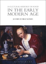 A Cultural History of Food in the Early Modern Age - Beat (University of Warwick) Kumin - 9781474269995