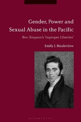 Gender, Power and Sexual Abuse in the Pacific - DR EMILY J. (UNIVERSITY OF KENT,  UK) Manktelow - 9781474276351
