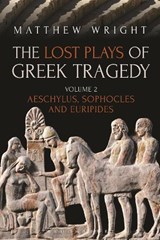 The Lost Plays of Greek Tragedy (Volume 2) - Dr Matthew (University of Exeter Wright - 9781474276474
