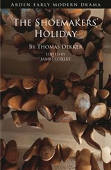 The Shoemakers' Holiday - Thomas Dekker - 9781474277532