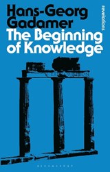 The Beginning of Knowledge - Hans-Georg (author of Truth and Method) Gadamer - 9781474294331