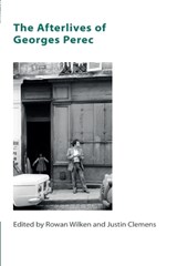 The Afterlives of Georges Perec - Rowan Wilken ; Justin Clemens - 9781474401241