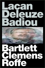 Lacan Deleuze Badiou - A. J. Bartlett ; Justin Clemens ; Jon Roffe - 9781474401456