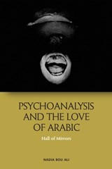 Psychoanalysis and the Love of Arabic - Nadia Bou Ali - 9781474409841